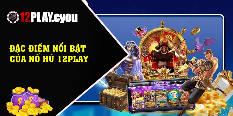 Đặc điểm nổi bật của Nổ hũ 12play